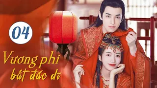 Phim Cổ Trang Ngôn Tình Ngọt Ngào Siêu Hay 2024 | VƯƠNG PHI BẤT ĐẮC DĨ - Tập 04 | Hoa Thành Film