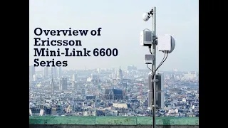 Overview of Ericsson  Mini Link 6600 (Microwave) Series