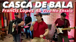 CASCA DE BALA AO VIVO NO ENSAIO | Francis Lopes Ao Vivo Na Estrada