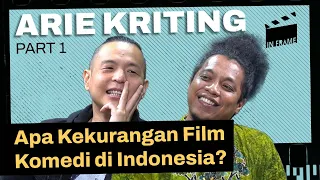 Arie Kriting: Apa Kekurangan Film Komedi di Indonesia? - IN-FRAME w/ Ernest Prakasa