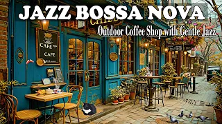 Bosa Nova Outdoor Coffee Shop with Gentle Jazz, Smooth Bossa Nova Jazz Music for Relaxing and Work