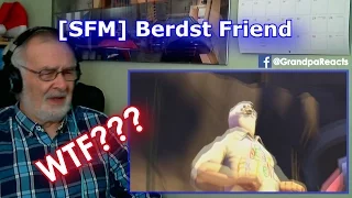 [SFM] Berdst friend | GRANDPA REACTION