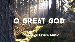 O Great God | Lyrics |                                 Sovereign Grace Music