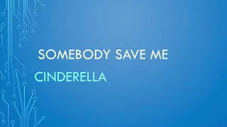 Cinderella | Somebody Save Me (Lyrics)