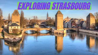 Exploring Strasbourg - The Ultimate Travel Guide