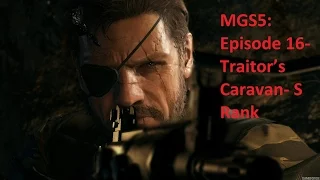 Metal Gear Solid 5: Episode 16-Traitor’s Caravan S Rank-Walkthrough