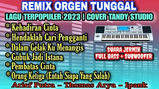 REMIX ORGEN TUNGGAL- LAGU TERPOPULER 2023❗ Tandy Studio❗Kehadiran cinta,Orang ketiga,Pembatas cinta