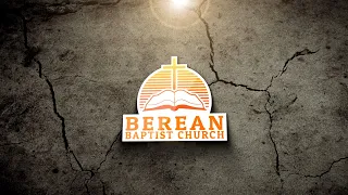 Berean Baptist Church Sunday School 8/14/22