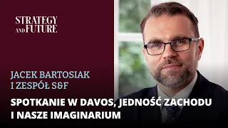 Jacek Bartosiak i zespol S&F | O spotkaniu w Davos, jedności Zachodu i naszym imaginarium.