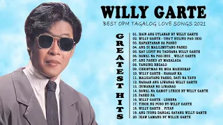 Willy Garte Songs 2021 - Best Opm Tagalog Love Songs - Willy Garte Greatest Hits Collection 2021