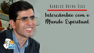 Haroldo Dutra Dias: Intercâmbio com o Mundo Espiritual