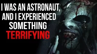 "I was an Astronaut, and I experienced something terrifying" Creepypasta