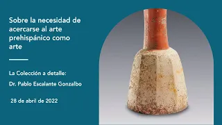 Sobre la necesidad de acercarse al arte prehispánico como arte