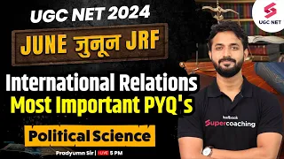 UGC NET Political Science | International Relations Most Important PYQs | UGC NET 2024 |Pradyumn Sir