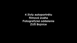 "4 Živly autoportrétu". Fotografické oddelenie ZUŠ Bojnice, krátka filmová úvaha štyroch autorov.
