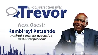 Retired Business Executive and Entrepreneur ,Kumbirayi Katsande, In Conversation With Trevor