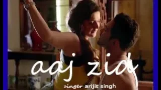 ARIJIT SINGH AAJ ZID (AAJ ZID KR RHA HAI) LATEST SONG