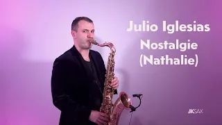 Julio Iglesias - Nostalgie (Nathalie) - Saxophone Cover by JK Sax