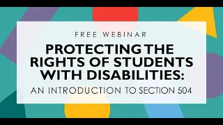 {WEBINAR} Protecting the Rights of Students with Disabilities: An Introduction to Section 504