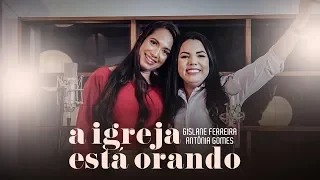 A Igreja Está Orando - Gislane Ferreira, Antônia Gomes (Official Video)