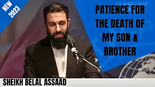 Sheikh Belal Assaad: How Allah Prepared Me For The Death Of My Son & Brother | Emotional | New 2023