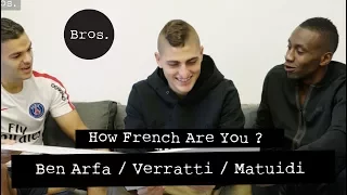 MARCO VERRATTI / HATEM BEN ARFA / BLAISE MATUIDI - How French Are You?