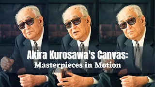 Akira Kurosawa's Canvas: Masterpieces in Motion | Quips and Quotes