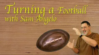Turning a Walnut Football         Woodturning with Sam Angelo