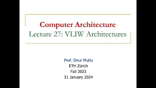 Computer Architecture - Lecture 27: VLIW Architectures (Fall 2023)