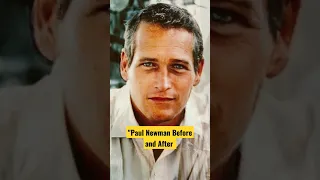 Paul Newman Before and After