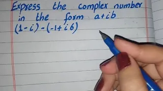Express the Complex Number in the form a+ib, Express Complex Number in the form a+ib (1-i)-(-1+i6)