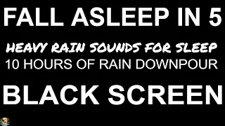 Fall ASLEEP in 5 MINUTES, Rain DOWNPOUR AT NIGHT, Rain No Thunder BLACK SCREEN, Night Rain 10 Hours