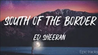 Ed Sheeran, Camila Cabello - South of the Border (lyrics video) ft. Cardi B