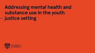 Addressing mental health and substance use in the youth justice setting