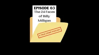 The Case Files Episode 3: The 24 Faces of Billy Milligan