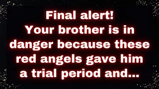 Final alert! Your brother is in danger because these red angels gave him a trial period and...