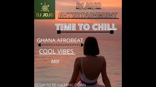 CHILL TIME,,GHANA AFROBEAT COOL VIBES MIX BY [DJ JOJO]11-3-2021 FT.AKWABOAH#KING PROMISE#WENDY SHAY.