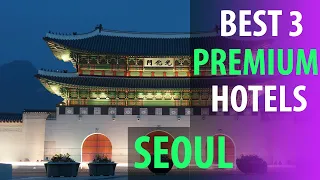 Best 3 Premium Hotels In Seoul | Seoul Premium Best 3 Hotels | best3hotels.com