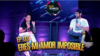 "Eres mi amor imposible" | Que Somos Ep.03 ft  @RoxanaMolina01