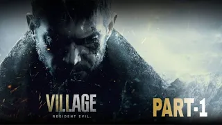 RESIDENT EVIL 8 VILLAGE || Gameplay Walkthrough ||  PART - 1