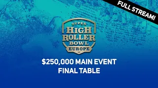 Super High Roller Bowl Europe | $250,000 Main Event Final Table