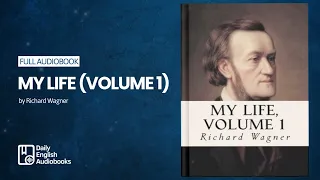 My Life — Volume 1 by Richard Wagner (4/4) - Full English Audiobook