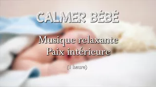 Musique relaxante pour calmer Bébé - Paix intérieure - endormir bébé - relaxation bébé
