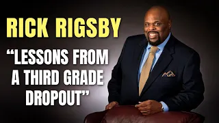 Rick Rigsby Inspiring speech : A Third Grade Dropout Lessons From a father