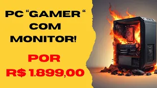 PC GAMER COM MONITOR POR R$ 1.899,00??