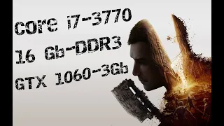 Запуск Dying Light 2 на i7-3770, 16Gb-DDR3, GTX1060 - 3Gb