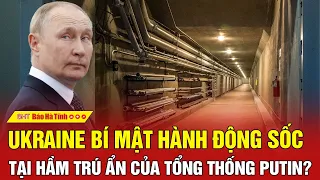 Điểm nóng quốc tế: Ukraine bí mật hành động sốc tại hầm trú ẩn của Tổng thống Putin?