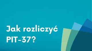 Jak rozliczyć PIT 37?