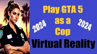 PLAY GTA 5 AS A COP IN VR. FREE MOD. 2024.