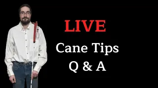 Live Q & A  White Cane hook style tips - O & M